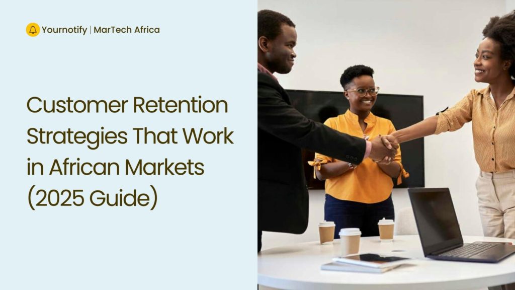 Customer Retention Strategies That Work in African Markets (2025 Guide)
