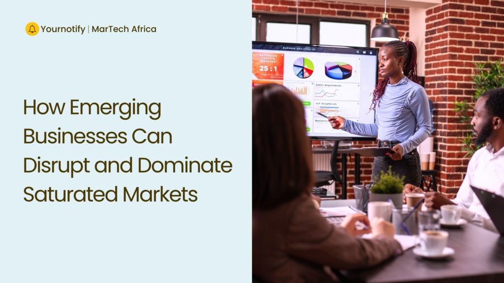 How Emerging Businesses Can Disrupt and Dominate Saturated Markets