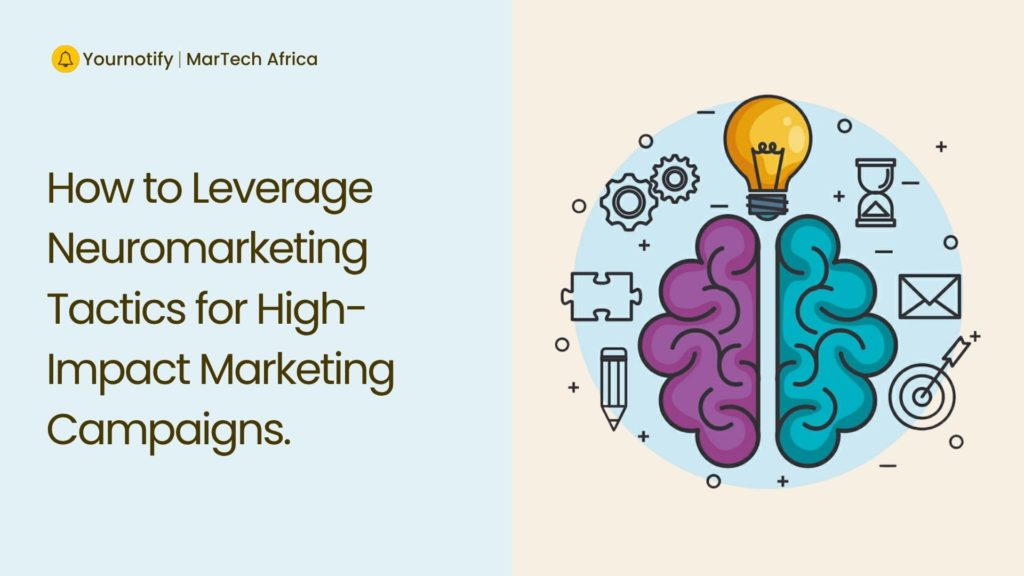 How to Leverage Neuromarketing Tactics for High-Impact Marketing Campaigns.